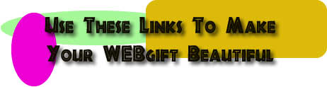 Use These Links To Make

Your WEBgift Beautiful